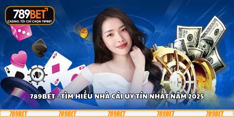 789Bet - Tìm hiểu nhà cái uy tín nhất năm 2025
