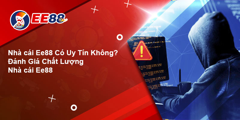 ee88-co-uy-tin-khong-danh-gia-chat-luong-tai-nha-cai-ee88